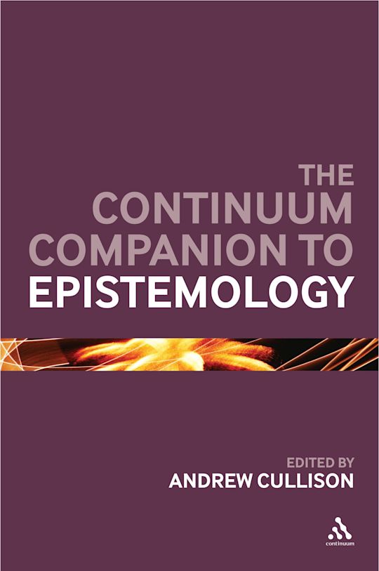 The Continuum Companion to Epistemology (Bloomsbury Companions)
