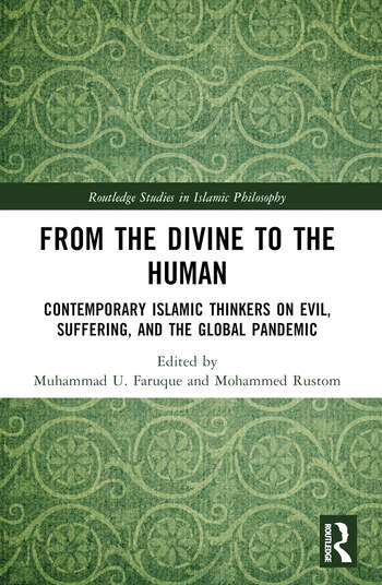 From the Divine to the Human Contemporary Islamic Thinkers on Evil, Suffering, and the Global Pandemic