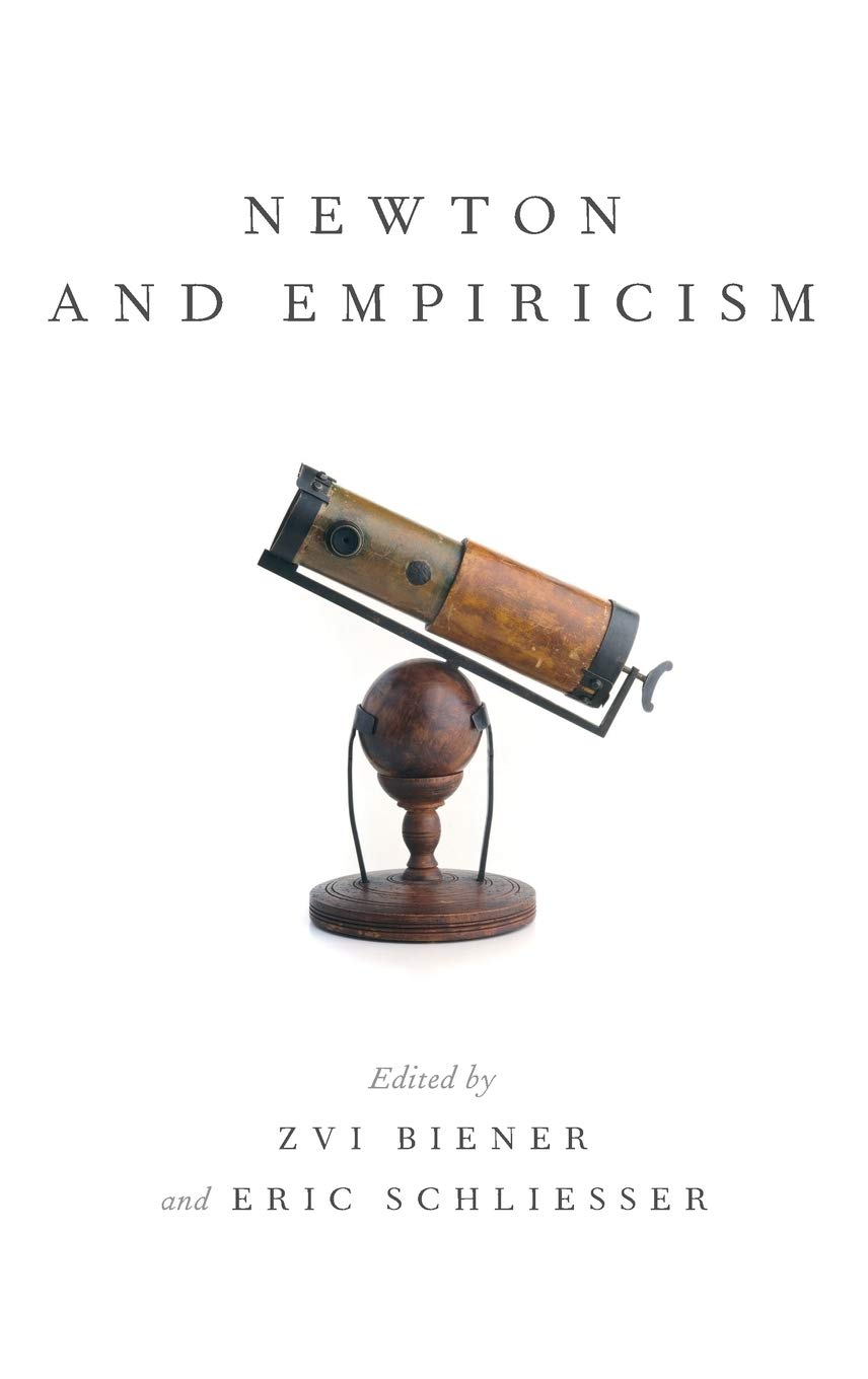Newton and Empiricism by Zvi Biener (Editor), Eric Schliesser (Editor)