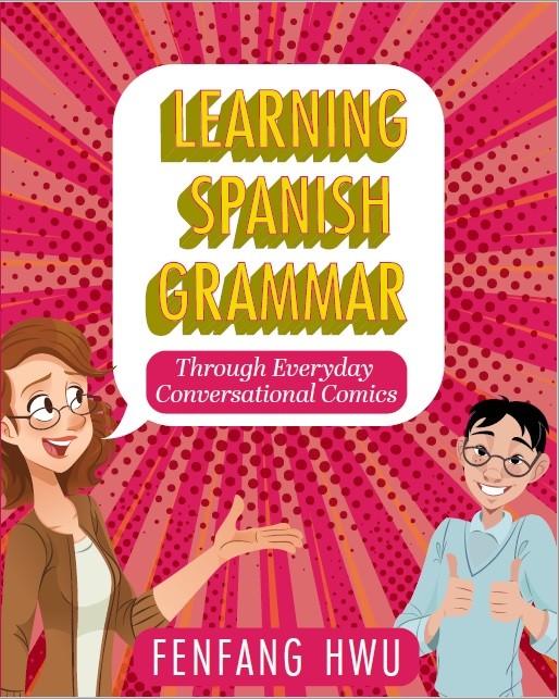 Image of book cover entitled, "Learning Spanish Grammar Through Everyday Conversational Comics" by  Fenfang Hwu.
